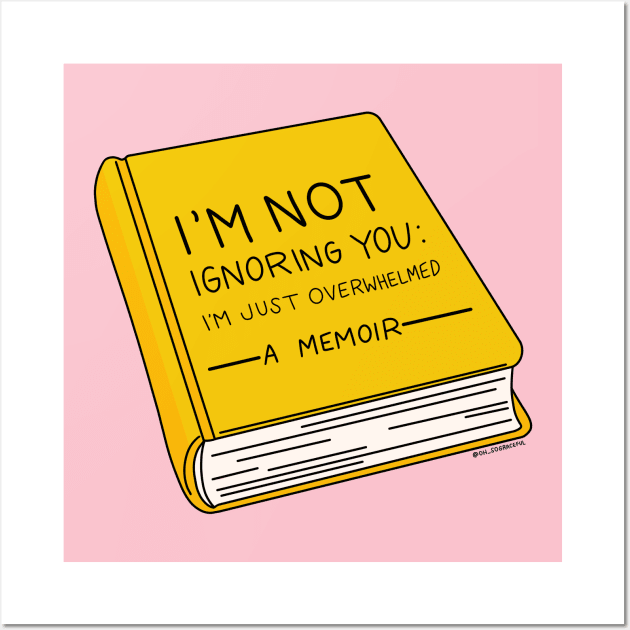 I'm Not Ignoring You: A Memoir by Oh So Graceful Wall Art by Oh So Graceful